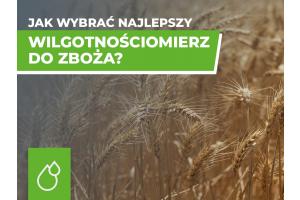 Poradnik jak wybrać wilgotnościomierz do zboża