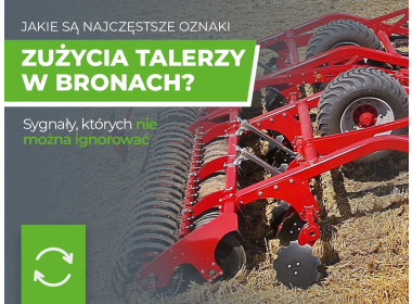 Najczęstsze oznaki zużycia talerzy w bronach — kiedy wymienić?
