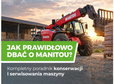 Jak prawidłowo dbać o Manitou? Kompletny poradnik konserwacji i serwisowania maszyny